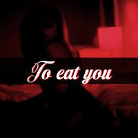 To Eat You