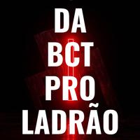 Da Bct pro Ladrão