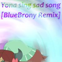 Yona sing sad song (BlueBrony Remix)