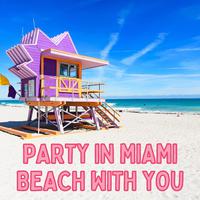 Party in Miami Beach with You