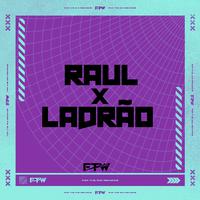 Raul X Ladrão