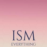 Ism Everything