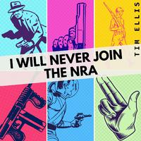 I Will Never Join the NRA