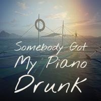 Somebody Got My Piano Drunk