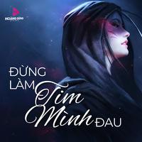 Đừng Làm Tim Mình Đau