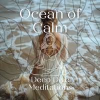 Ocean of Calm: Deep Dive Meditations