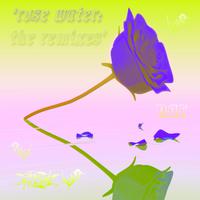 Rose Water: The Remixes