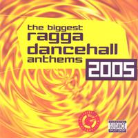 The Biggest Ragga Dancehall Anthems 2005