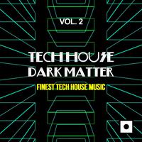 Tech House Dark Matter, Vol. 2 (Finest Tech House Music)