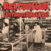 Black, Proud & Loud! Early Pioneers Of Rock N' Roll