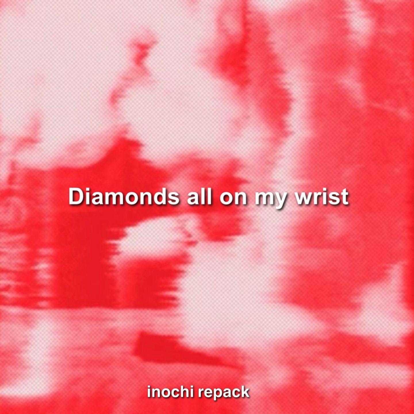 Diamonds all on my wrist(inochi repack)