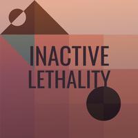 Inactive Lethality