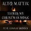 Alto Mattik - This is My Christmas Song (feat. Hannah Brooks)