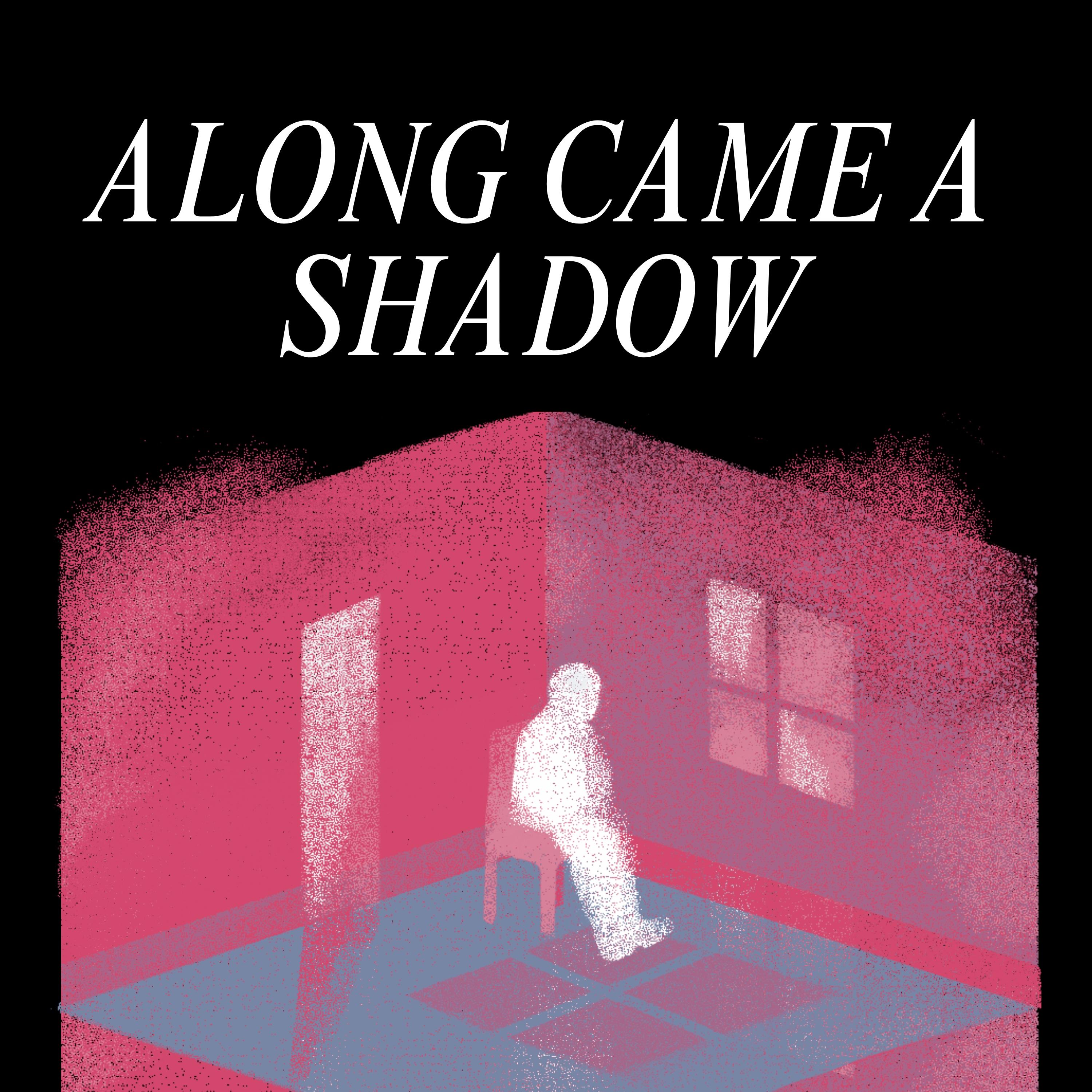 Along came a shadow