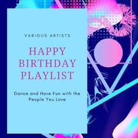 Happy Birthday Playlist: Dance and Have Fun with the People You Love