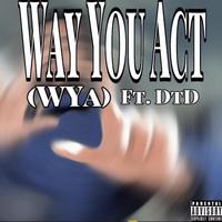 The Way You Act