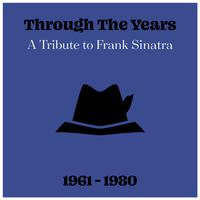 Through The Years: A Tribute to Frank Sinatra 1961 - 1980