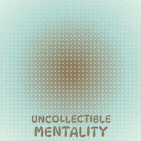 Uncollectible Mentality