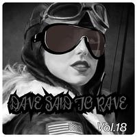 Dave Said To Rave, Vol. 18