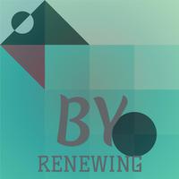 By Renewing