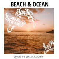 Beach & Ocean - Go Into The Oceanic Harmony