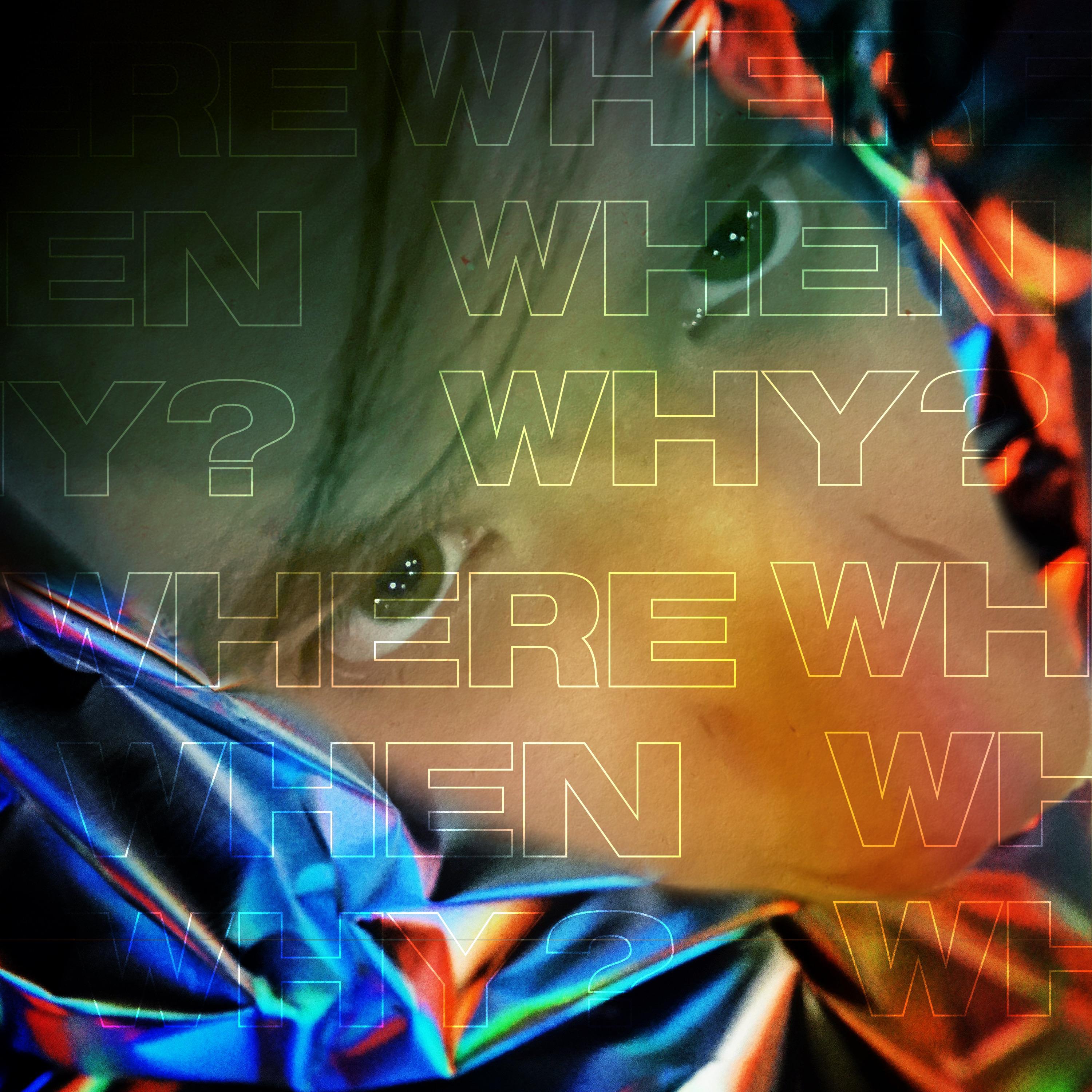 WHERE, WHEN, WHY?