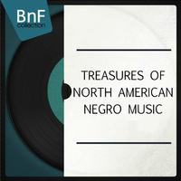 Treasures of North American Negro Music (Mono Version)