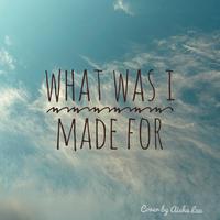 What was I made for (feat. Aisha Lau)