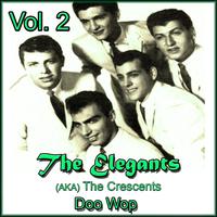 The Elegants (Aka the Crescents) Doo Wop, Vol. 2