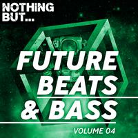 Nothing But... Future Beats & Bass, Vol. 04