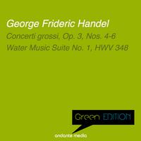 Green Edition - Handel: Concerti grossi, Op. 3, Nos. 4-6 & Water Music Suite No. 1, HWV 348