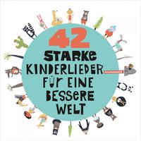 42 starke Kinderlieder für eine bessere Welt