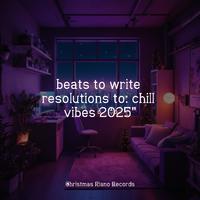 beats to write resolutions to: chill vibes 2025