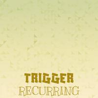 Trigger Recurring