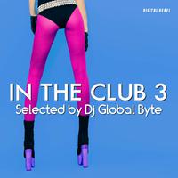 In the Club 3 (Selected by Dj Global Byte)