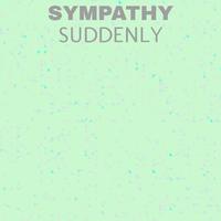 Sympathy Suddenly