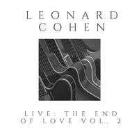 Leonard Cohen Live: The End Of Love vol. 2