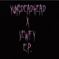 YUNGDEADHEAD X JEWFY E.P