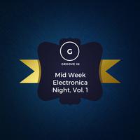 Mid Week Electronica Night, Vol. 1