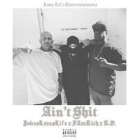 Ain't Shit (feat. JokesLovesLife & K.O.)