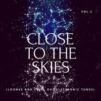 Close To The Skies (Lounge & Chill Out Electronic Tunes), Vol. 2