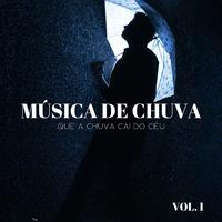 Música De Chuva: Que A Chuva Cai Do Céu Vol. 1