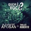 Alexandre Aposan - Quem É Você (Ao Vivo) [Live]