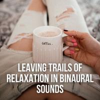 Leaving Trails of Relaxation in Binaural Sounds