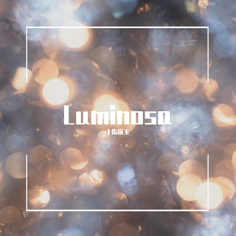 Luminosa_十指流玉_Luminosa | 在线播放_Luminosa歌词_Luminosa下载 | 网易云音乐