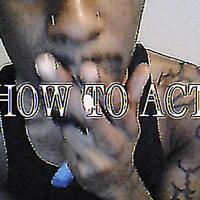 HOW TO ACT