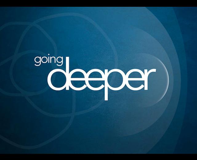 Going Deeper