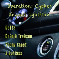 Operation: Cypher (Keyless Ignition) [feat. Detta, J Cutlass & Young Ghost]