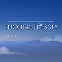 Thoughtlessly, Vol. 2