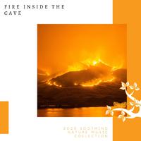 Fire Inside The Cave - 2020 Soothing Nature Music Collection